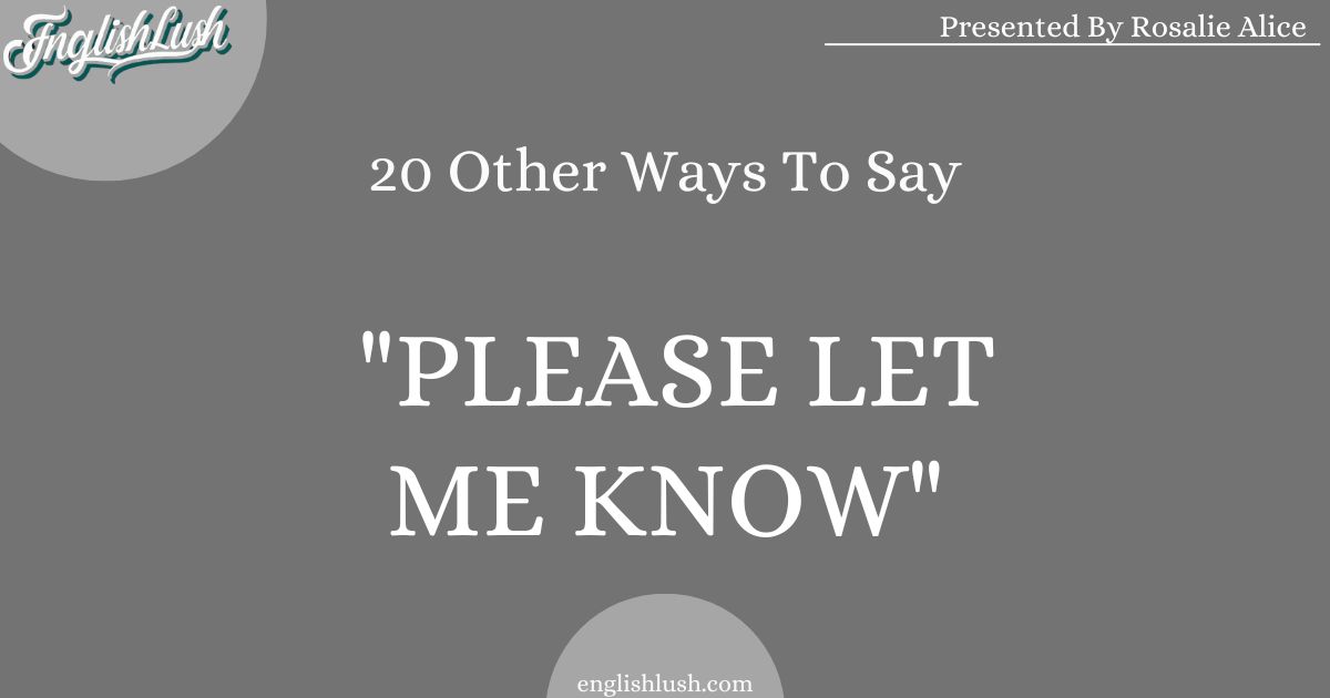 Other Ways To Say "Please Let Me Know"