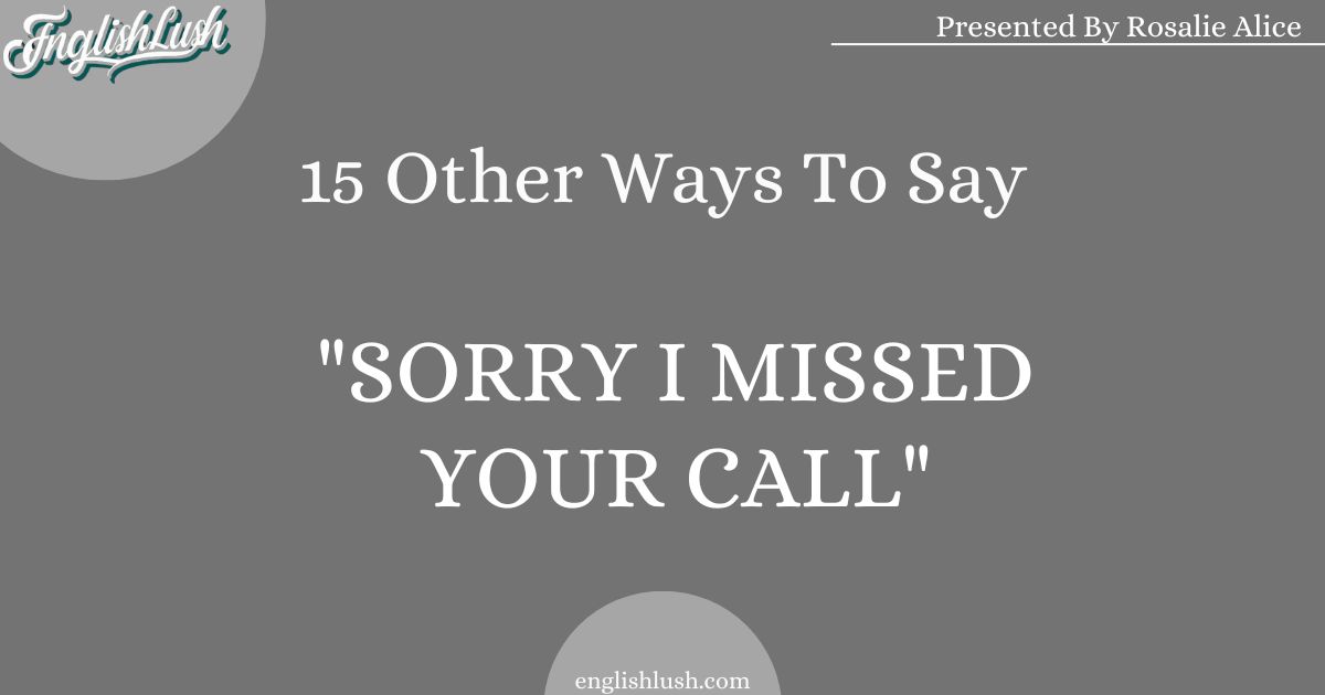 Other Ways To Say "Sorry I missed your call"