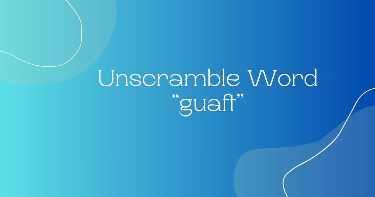 Unscramble guaft