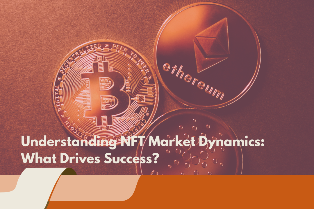 Understanding NFT Market Dynamics: What Drives Success?